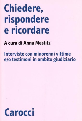Libreriauniversitaria Chiedere rispondere e ricordare. Interviste con minorenni vittime e/o testimoni in ambito giudiziario
