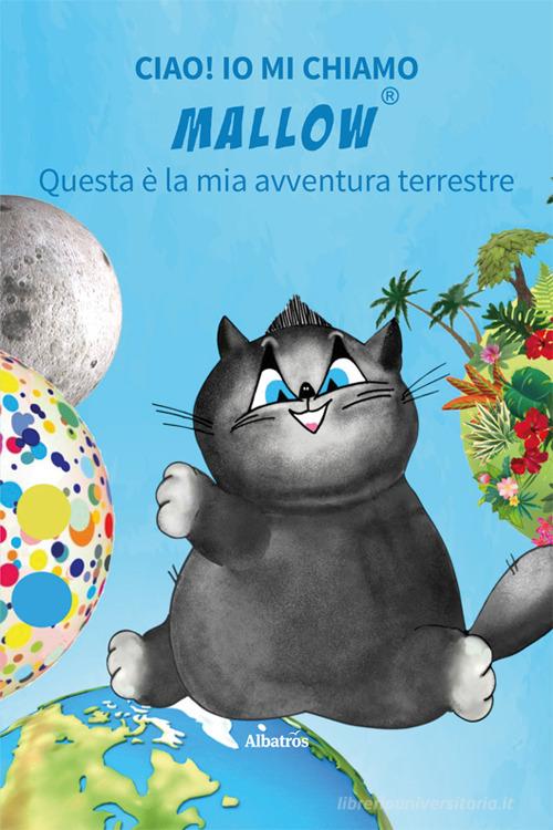 Libreriauniversitaria Ciao Io mi chiamo Mallow Questa è la mia avventura terrestre. Ediz. illustrata