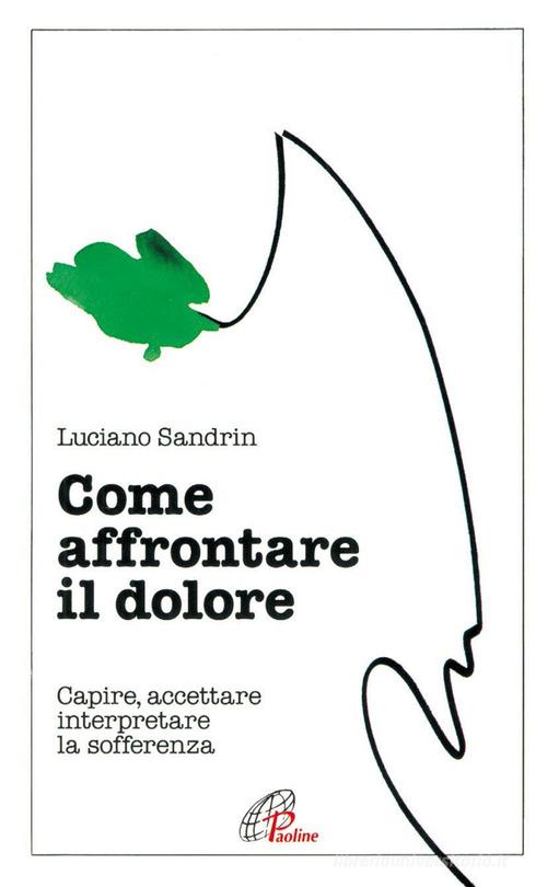 Libreriauniversitaria Come affrontare il dolore. Capire accettare interpretare la sofferenza