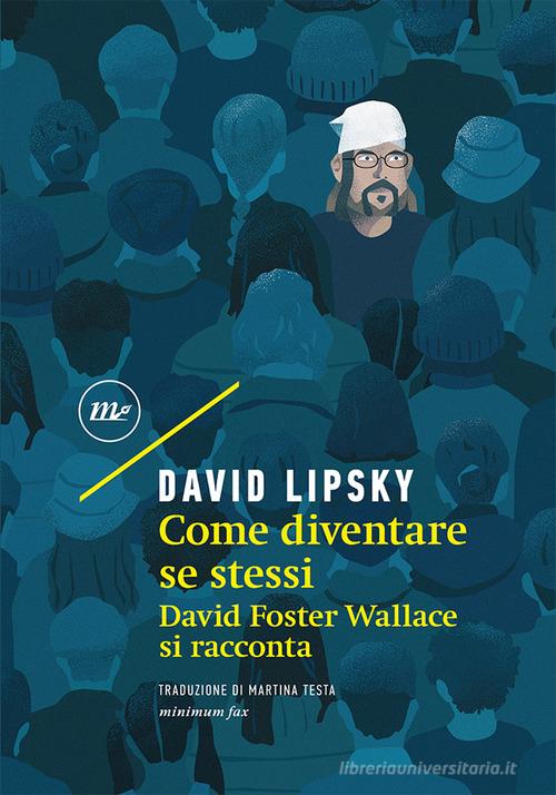 Libreriauniversitaria Come diventare se stessi. David Foster Wallace si racconta