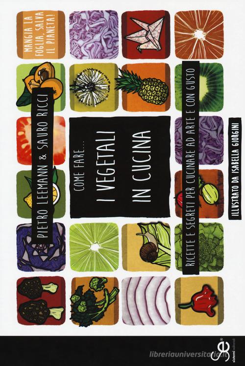 Libreriauniversitaria Come fare I vegetali in cucina. Ricette e segreti per cucinare ad arte e con gusto