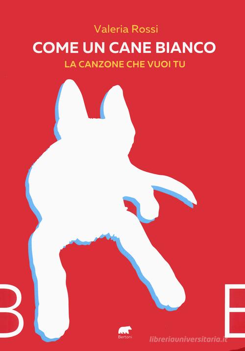Libreriauniversitaria Come un cane bianco. La canzone che vuoi tu