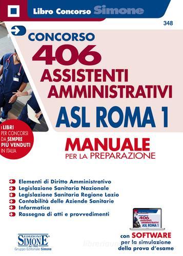 Libreriauniversitaria Concorso 406 Assistenti amministrativi ASL Roma 1. Manuale per la preparazione. Con software di simulazione