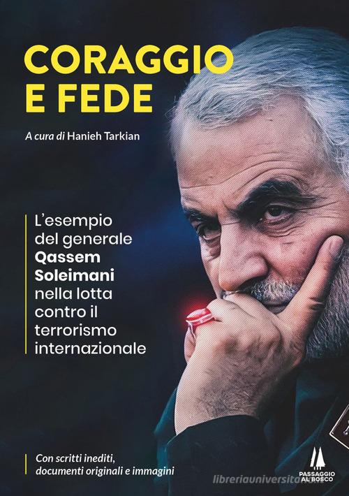 Libreriauniversitaria Coraggio e fede. L'esempio del generale Qassem Soleimani nella lotta contro il terrorismo internazionale
