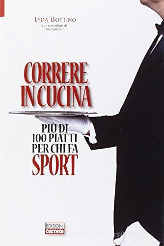 Libreriauniversitaria Correre in cucina. Più di 100 piatti per chi fa sport