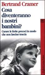 Libreriauniversitaria Cosa diventeranno i nostri bambini? Curare le ferite precoci in modo che non lascino traccia