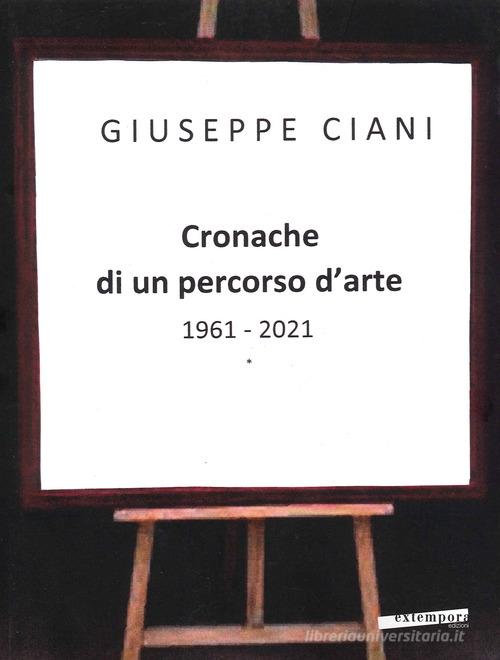 Libreriauniversitaria Cronache di un percorso d'arte 1961-2021. Ediz. illustrata