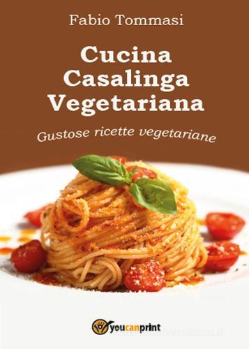 Libreriauniversitaria Cucina casalinga vegetariana. Gustose ricette vegetariane