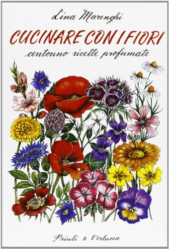 Libreriauniversitaria Cucinare con i fiori. Centouno ricette profumate