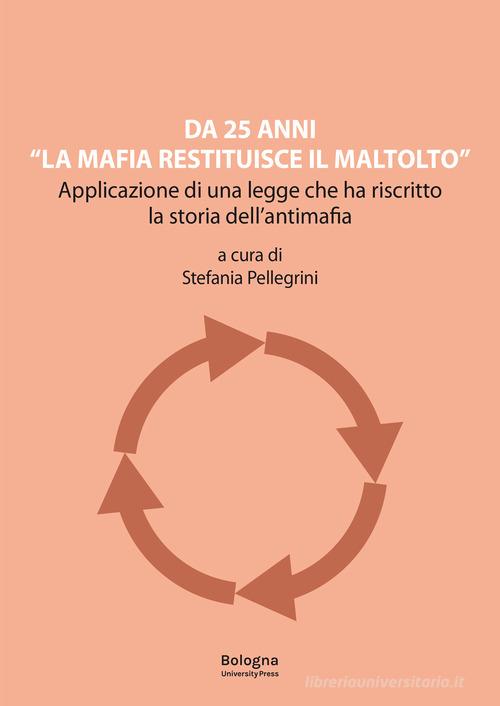 Libreriauniversitaria Da 25 anni «La mafia restituisce il maltolto». Applicazione di una legge che ha riscritto la storia dell'antimafia