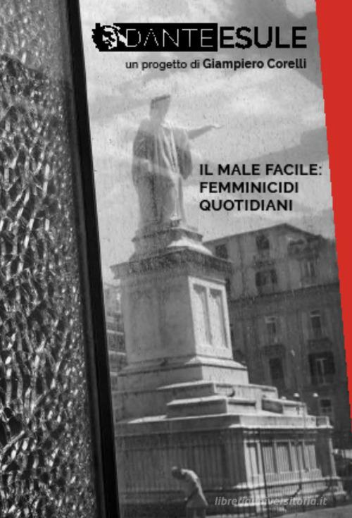 Libreriauniversitaria Dante esule. Il male facile: femminicidi quotidiani. Ediz. illustrata