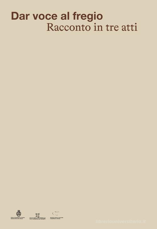 Libreriauniversitaria Dar voce al Fregio. Racconto in tre atti. Ediz. illustrata