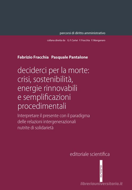 Libreriauniversitaria Decider(ci) per la morte: crisi sostenibilità energie rinnovabili e semplificazioni procedimentali. Interpretare il presente con il paradigma delle relazioni inter