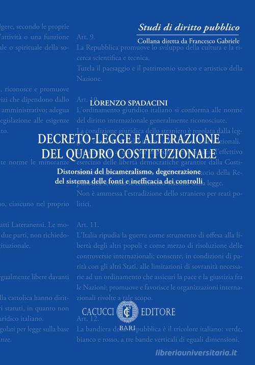 Libreriauniversitaria Decreto-legge e alterazione del quadro costituzionale. Distorsioni del bicameralismo degenerazione del sistema delle fonti e inefficacia dei controlli