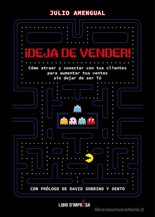 Libreriauniversitaria ¡Deja de vender . Cómo atraer y conectar con tus clientes para aumentar tus ventas sin dejar de ser Tú