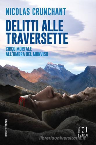 Libreriauniversitaria Delitti alle Traversette. Circo mortale all'ombra del Monviso
