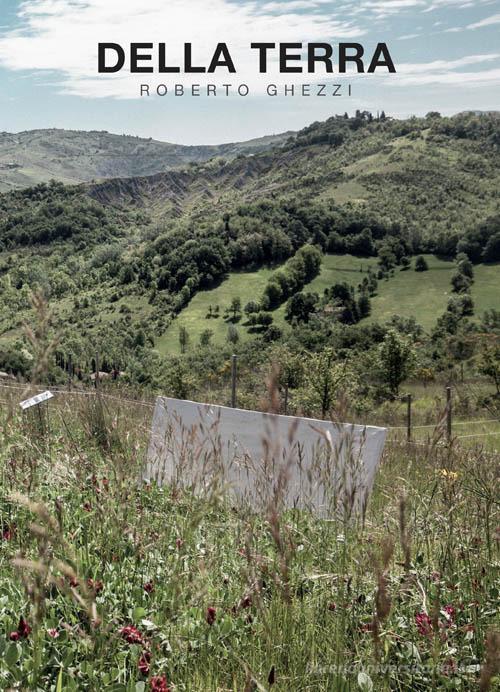 Libreriauniversitaria Della terra di Roberto Ghezzi. bosco della biodiversità di Bologna di Phoresta Onlus. Ediz. illustrata