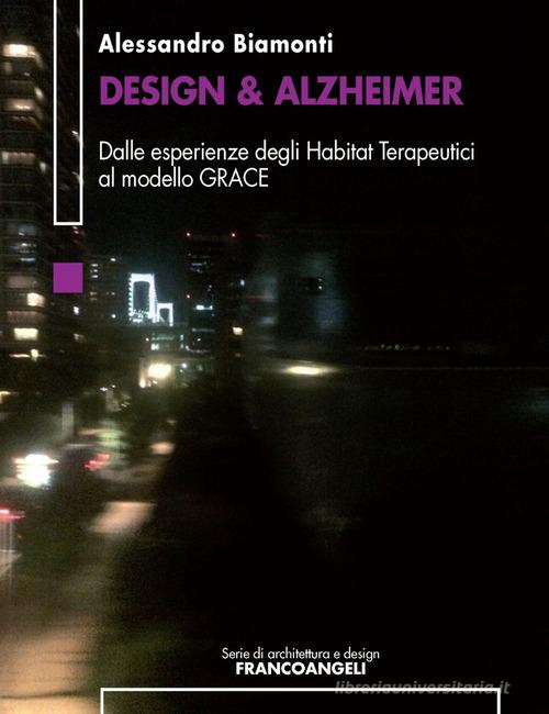 Libreriauniversitaria Design & Alzheimer. Dalle esperienze degli Habitat Terapeutici al modello GRACE