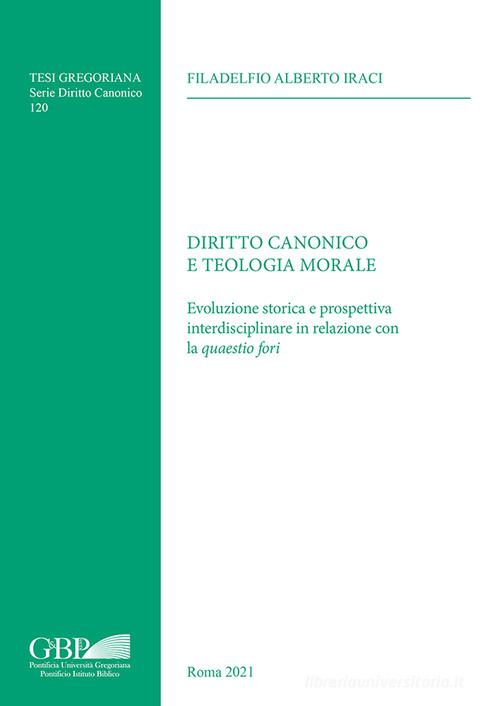 Libreriauniversitaria Diritto canonico e teologia morale. Evoluzione storica e prospettiva interdisciplinare in relazione con la quaestio fori