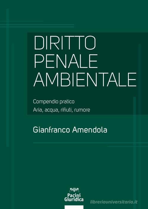 Libreriauniversitaria Diritto penale ambientale. Compendio pratico. Aria acqua rifiuti rumore