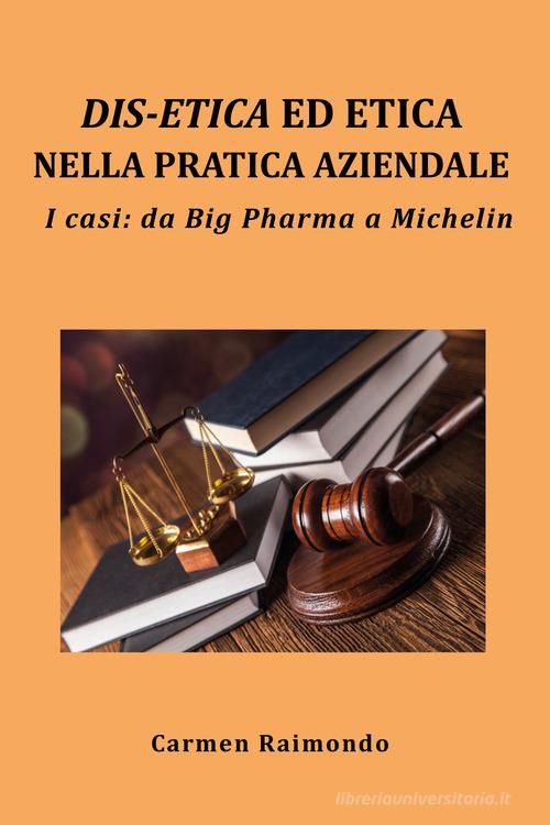 Libreriauniversitaria Dis-etica ed etica nella pratica aziendale. I casi: da Big Pharma a Michelin