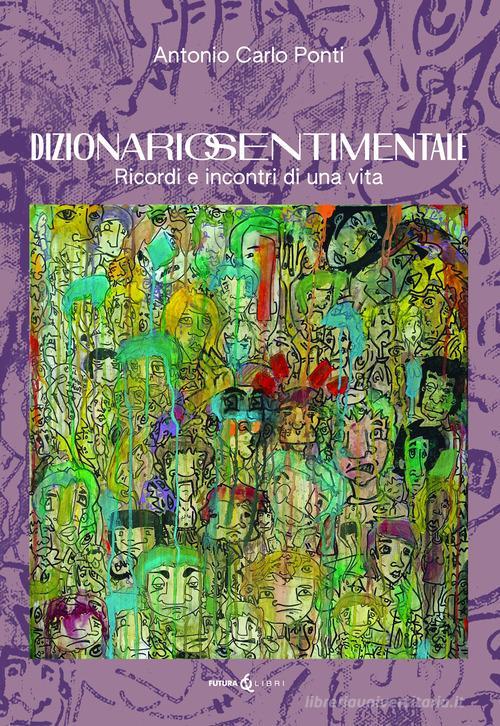 Libreriauniversitaria Dizionario sentimentale. Ricordi e incontri di una vita