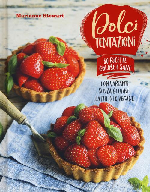 Libreriauniversitaria Dolci tentazioni. Con varianti senza glutine latticini o vegane