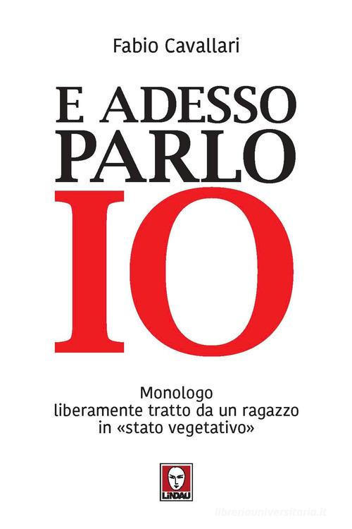 Libreriauniversitaria E adesso parlo io. Monologo liberamente tratto da un ragazzo in «stato vegetativo»