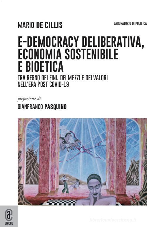 Libreriauniversitaria E-democracy deliberativa economia sostenibile e bioetica. Tra regno dei fini dei mezzi e dei valori nell'era post Covid-19