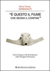 Libreriauniversitaria «È questo il fiume che segna il confine». Corsi d'acqua e miti di fondazione nella «Periegesi» di Pausania
