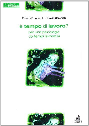 Libreriauniversitaria È tempo di lavoro? Per una psicologia dei tempi lavorativi