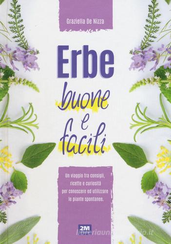 Libreriauniversitaria Erbe buone e facili. Un viaggio tra consigli ricette e curiosità per conoscere e utilizzare le piante
