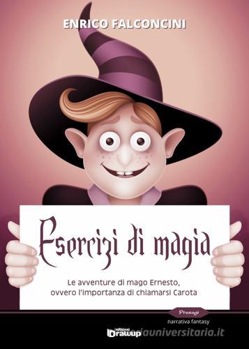 Libreriauniversitaria Esercizi di magia. Le avventure di mago Ernesto ovvero l'importanza di chiamarsi Carota