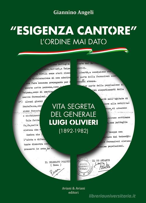 Libreriauniversitaria «Esigenza Cantore» l'ordine mai dato. Vita segreta del Generale Luigi Olivieri (1892-1982)