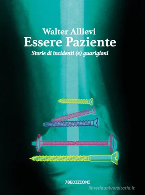 Libreriauniversitaria Essere paziente. Storie di incidenti (e) guarigioni