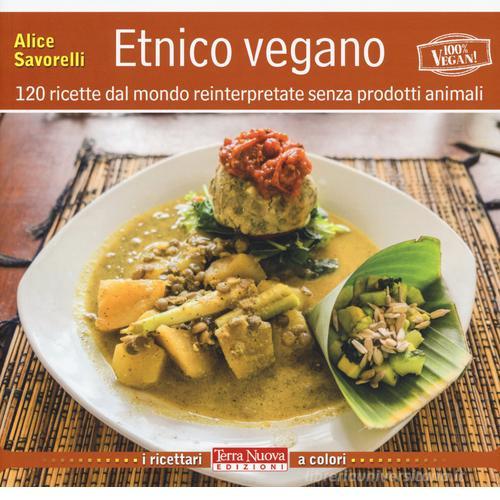 Libreriauniversitaria Etnico vegano. 120 ricette dal mondo reinterpretate senza prodotti animali