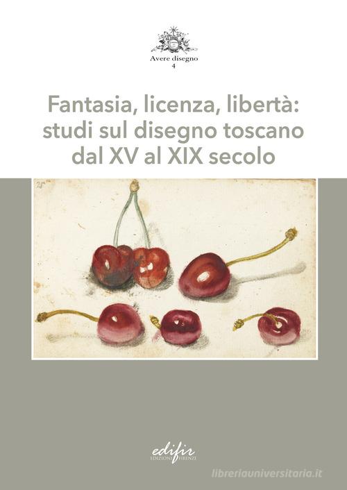 Libreriauniversitaria Fantasia licenza libertà: studi sul disegno toscano dal XV al XIX secolo