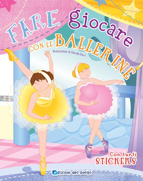 Libreriauniversitaria Fare e giocare con le ballerine. Con adesivi. Ediz. a colori. Con 6 pennarelli
