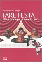 Libreriauniversitaria Fare festa. Idee e ricette per ricevere in casa
