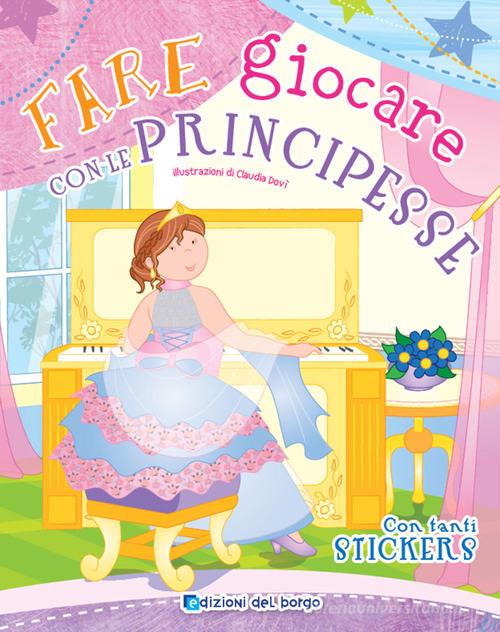 Libreriauniversitaria Fare giocare con le principesse. Con adesivi. Ediz. a colori. Con 6 pennarelli