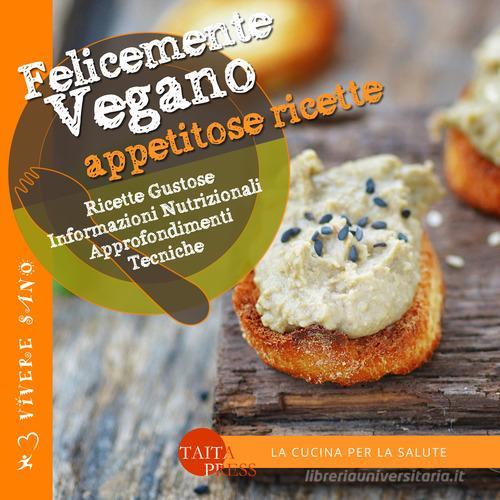 Libreriauniversitaria Felicemente vegano. Appetitose ricette