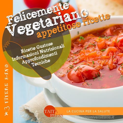 Libreriauniversitaria Felicemente vegetariano. Appetitose ricette