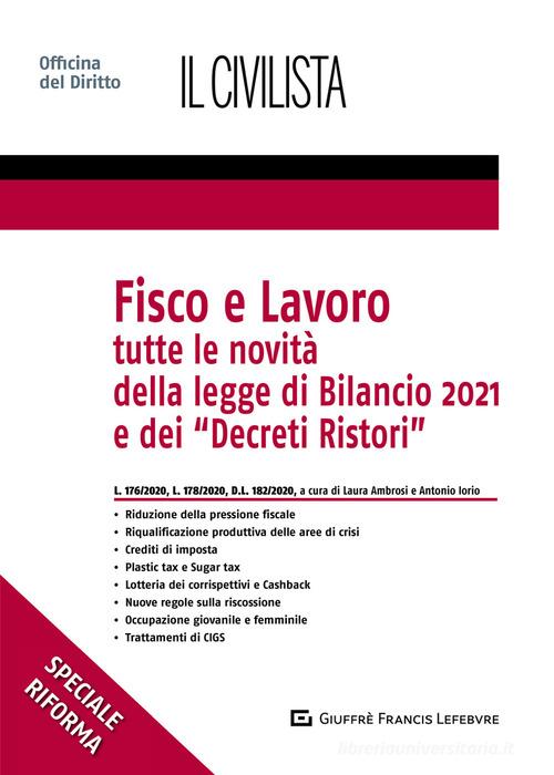 Libreriauniversitaria Fisco e lavoro. Tutte le novità della Legge di bilancio 2021 e dei «Decreti Ristori»