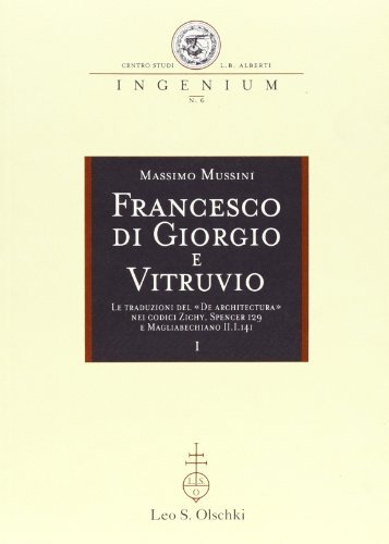 Libreriauniversitaria Francesco Di Giorgio E Vitruvio. Le Traduzioni Del «De Architectura» Nei Codici Zichy E Magliabechiano II.I.141