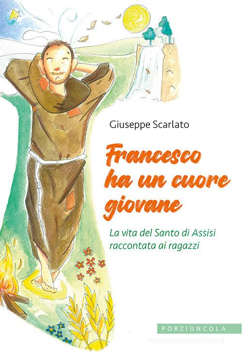Libreriauniversitaria Francesco ha un cuore giovane. La vita del Santo di Assisi raccontata ai ragazzi. Ediz. illustrata