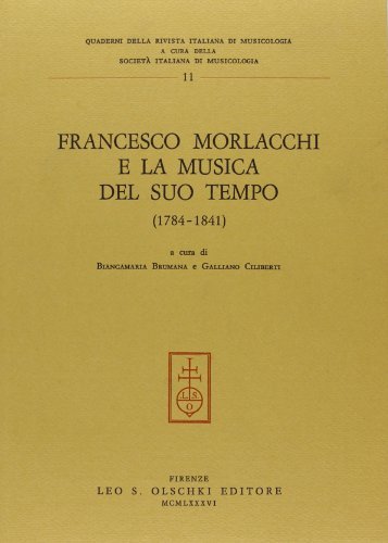 Libreriauniversitaria Francesco Morlacchi e la musica del suo tempo (1784-1841). Atti del Convegno internazionale di studi (Perugia 26-28 ottobre 1984)