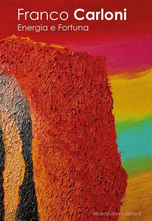 Libreriauniversitaria Franco Carloni. Energia e fortuna. Ediz. illustrata