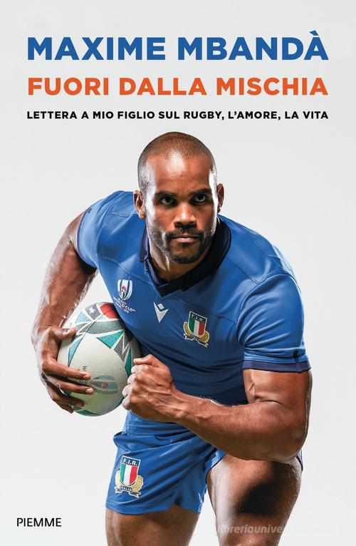 Libreriauniversitaria Fuori dalla mischia. Lettera a mio figlio sul rugby l'amore la vita