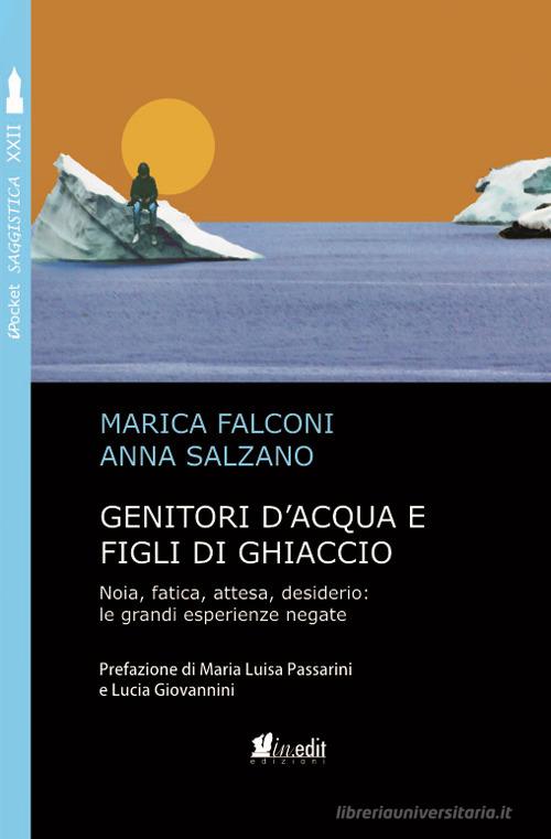 Libreriauniversitaria Genitori d'acqua e figli di ghiaccio. Noia fatica attesa desiderio: le grandi esperienze negate