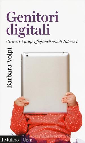 Libreriauniversitaria Genitori digitali. Crescere i propri figli nell'era di internet